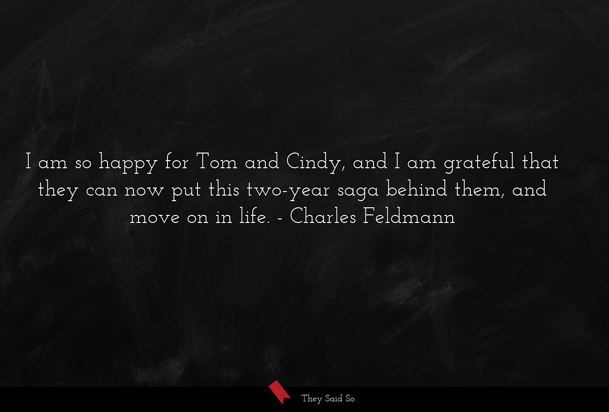I am so happy for Tom and Cindy, and I am grateful that they can now put this two-year saga behind them, and move on in life.