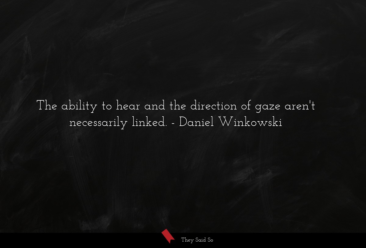 The ability to hear and the direction of gaze aren't necessarily linked.