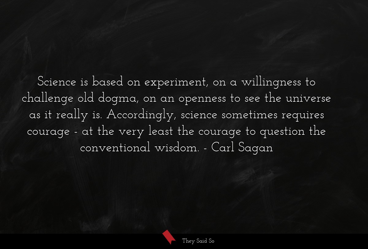 Science is based on experiment, on a willingness... | Carl Sagan