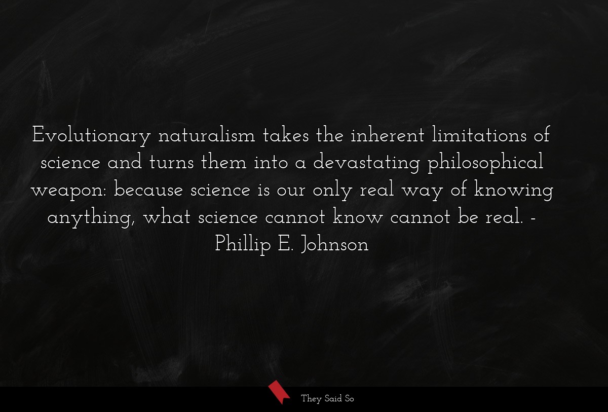 Evolutionary naturalism takes the inherent... | Phillip E. Johnson