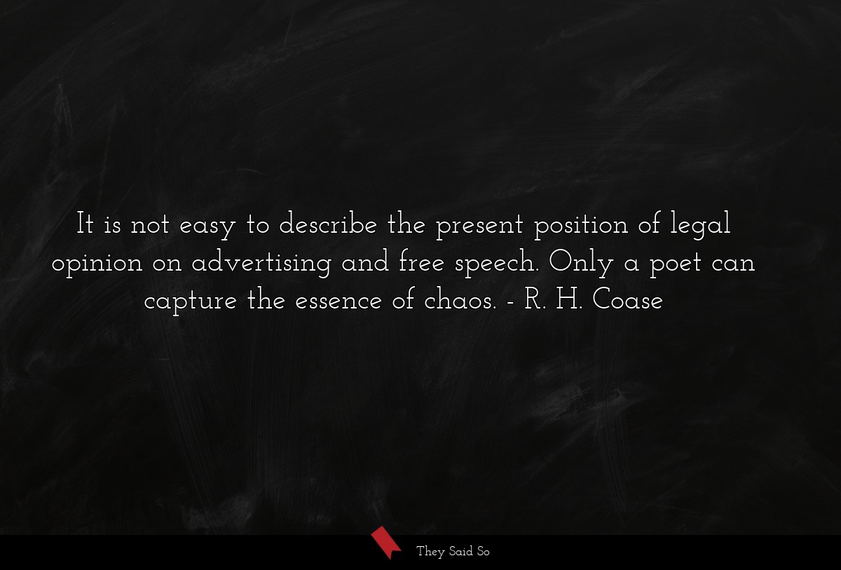 It is not easy to describe the present position of legal opinion on advertising and free speech. Only a poet can capture the essence of chaos.