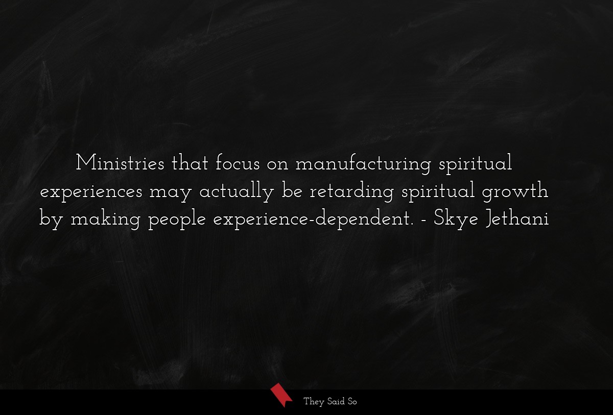 Ministries that focus on manufacturing spiritual experiences may actually be retarding spiritual growth by making people experience-dependent.