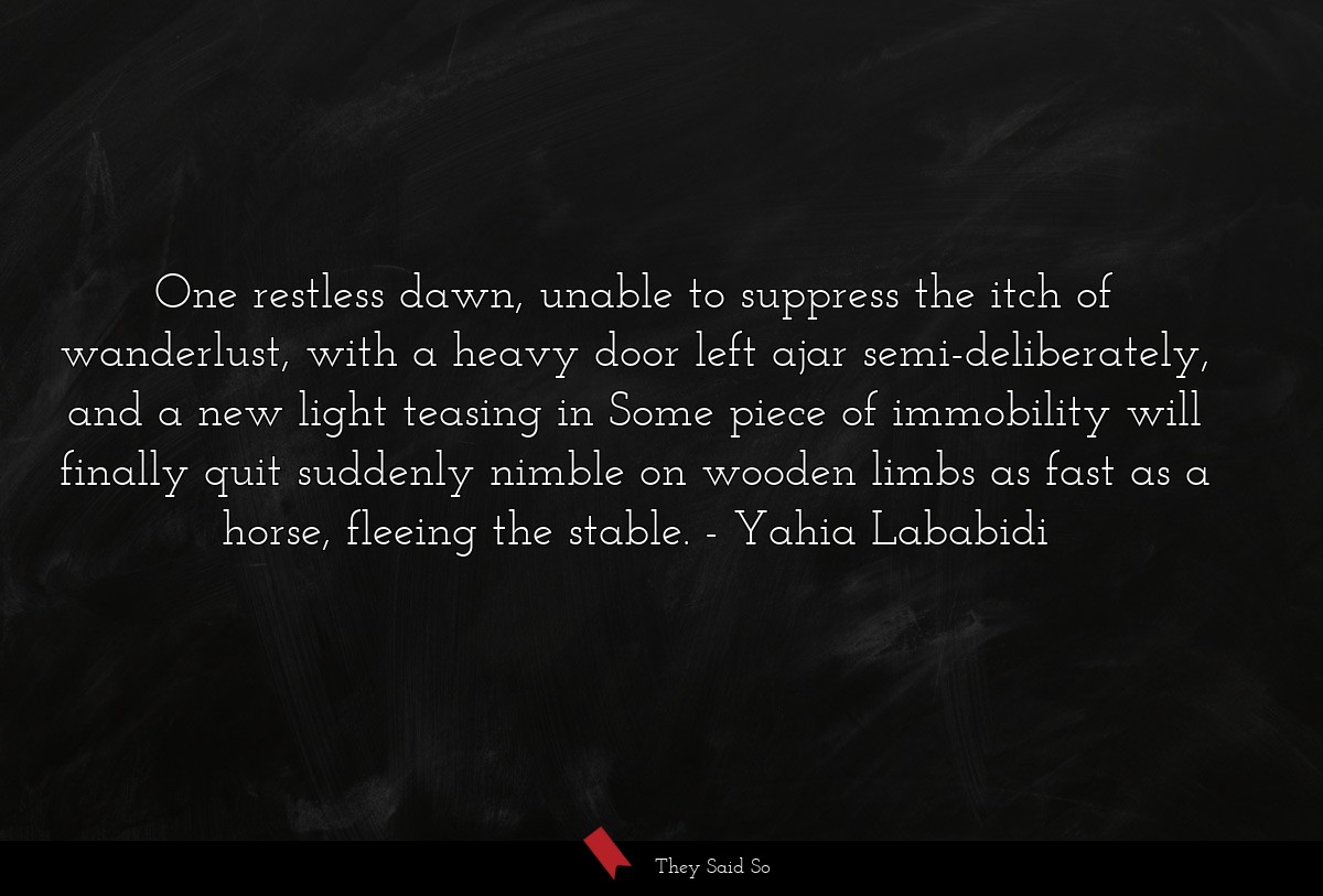 One restless dawn, unable to suppress the itch of... | Yahia Lababidi