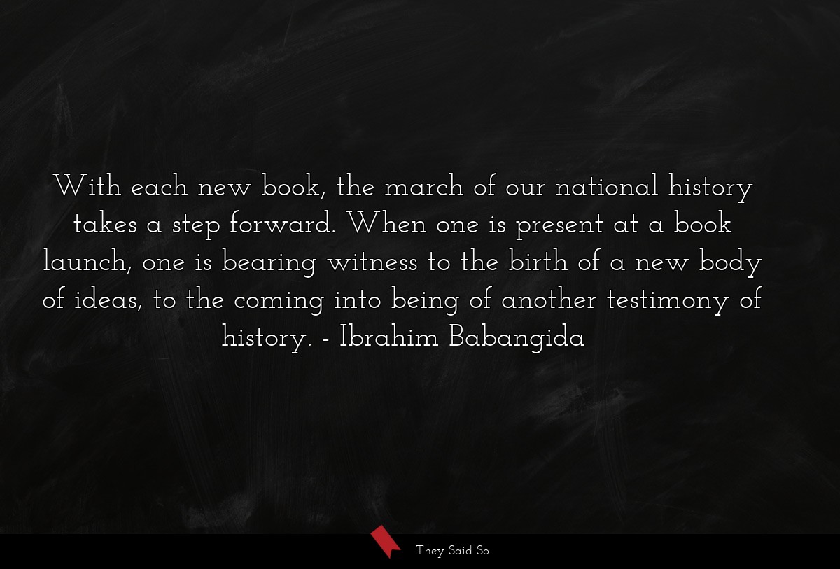 With each new book, the march of our national history takes a step forward. When one is present at a book launch, one is bearing witness to the birth of a new body of ideas, to the coming into being of another testimony of history.