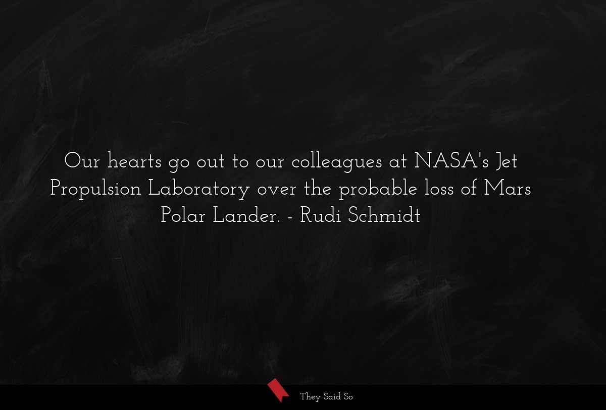 Our hearts go out to our colleagues at NASA's Jet Propulsion Laboratory over the probable loss of Mars Polar Lander.