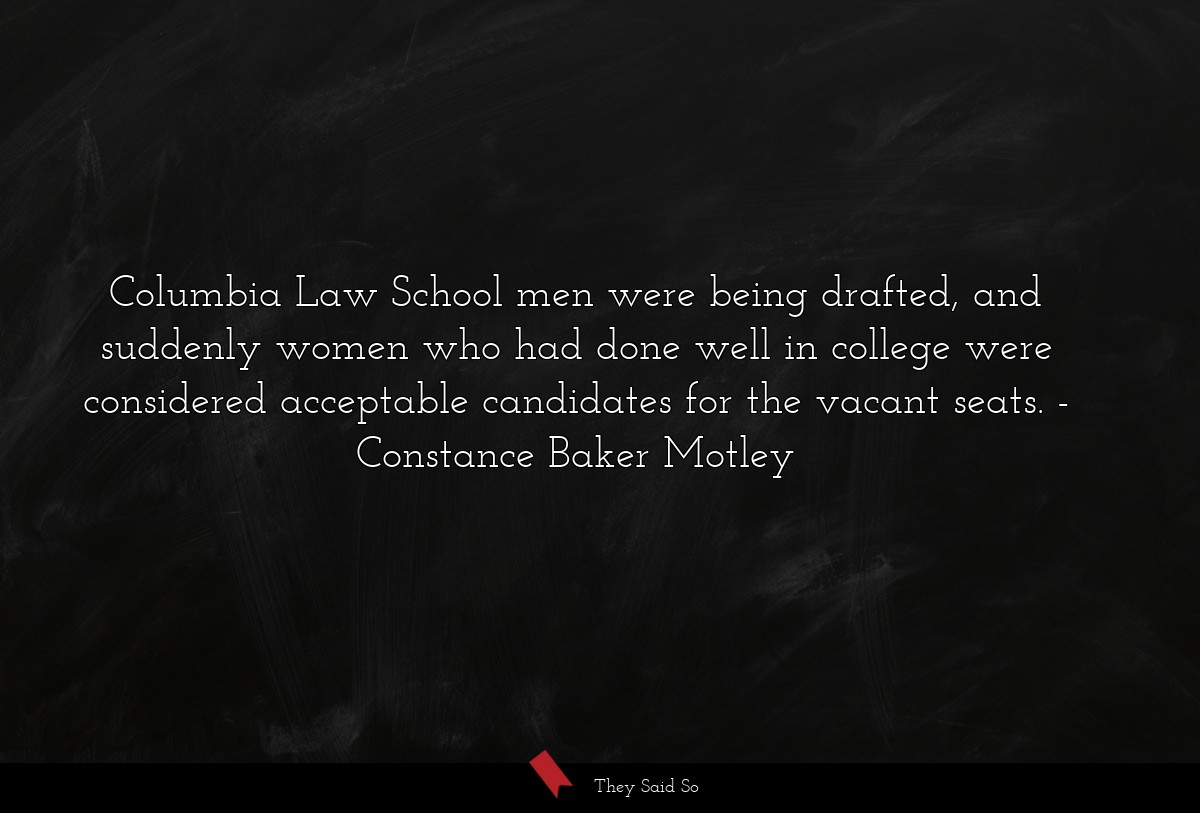 Columbia Law School men were being drafted, and suddenly women who had done well in college were considered acceptable candidates for the vacant seats.