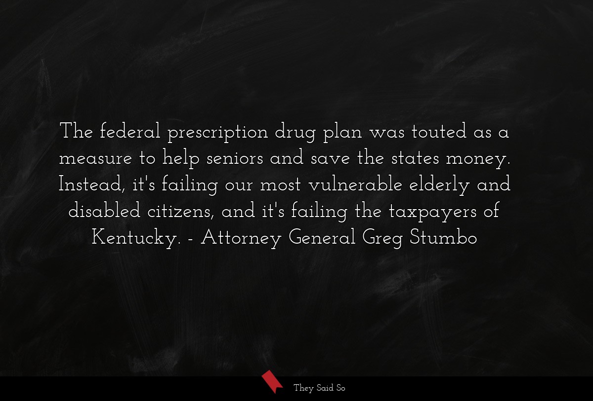 The federal prescription drug plan was touted as a measure to help seniors and save the states money. Instead, it's failing our most vulnerable elderly and disabled citizens, and it's failing the taxpayers of Kentucky.