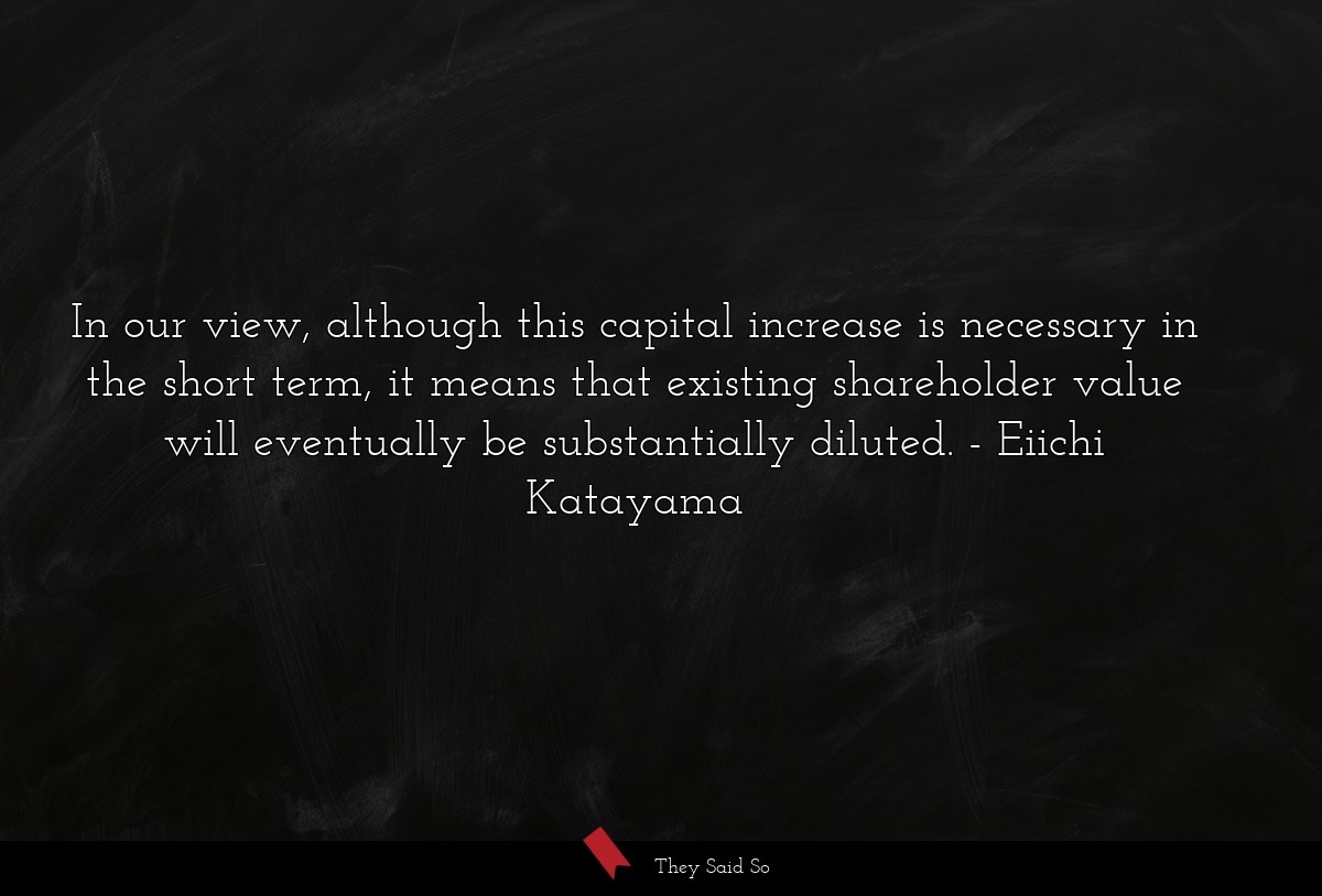 In our view, although this capital increase is necessary in the short term, it means that existing shareholder value will eventually be substantially diluted.