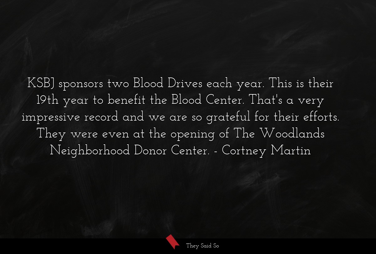 KSBJ sponsors two Blood Drives each year. This is their 19th year to benefit the Blood Center. That's a very impressive record and we are so grateful for their efforts. They were even at the opening of The Woodlands Neighborhood Donor Center.
