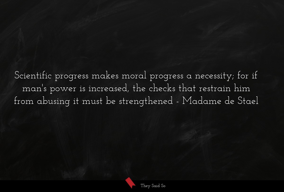 Scientific progress makes moral progress a... | Madame de Stael