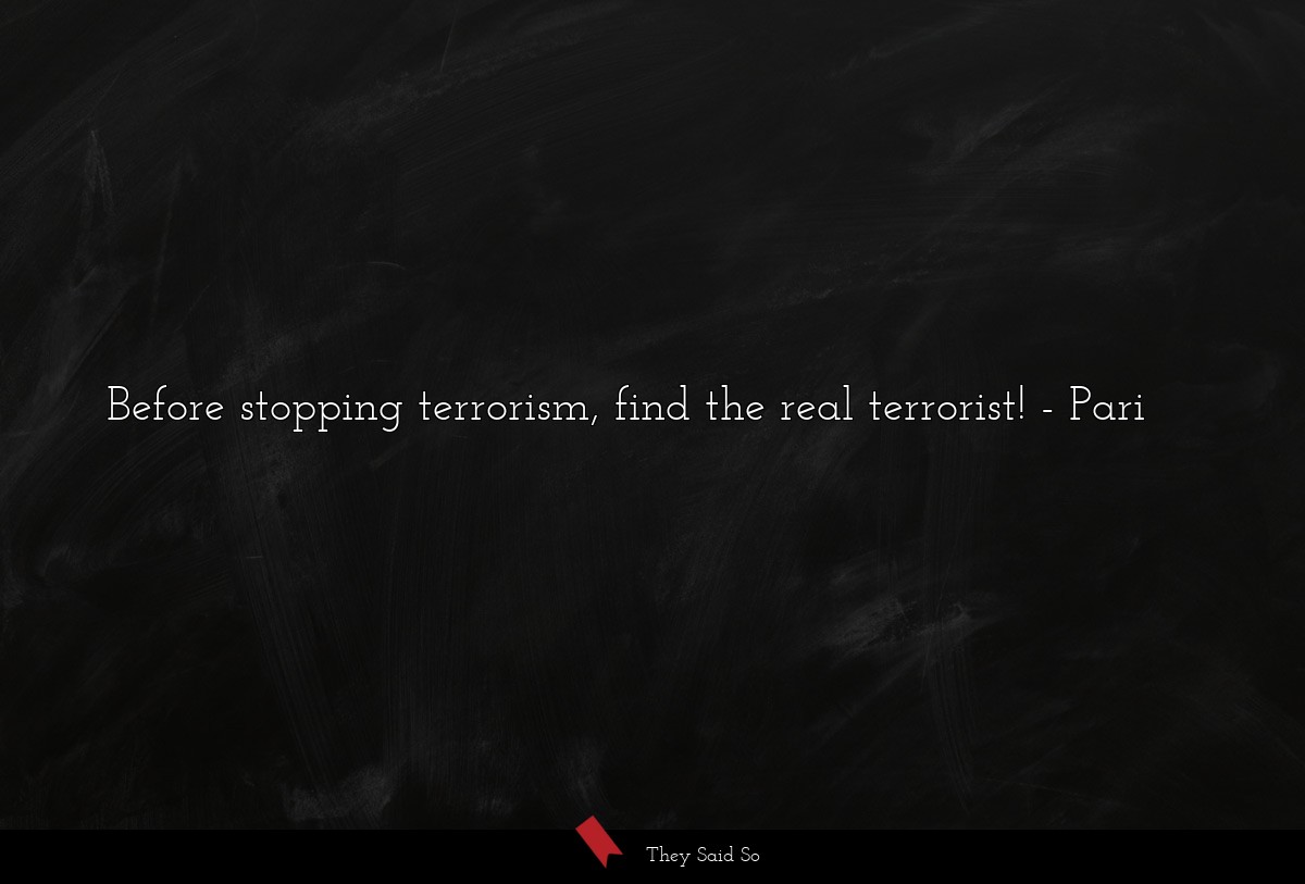 Before stopping terrorism, find the real terrorist!