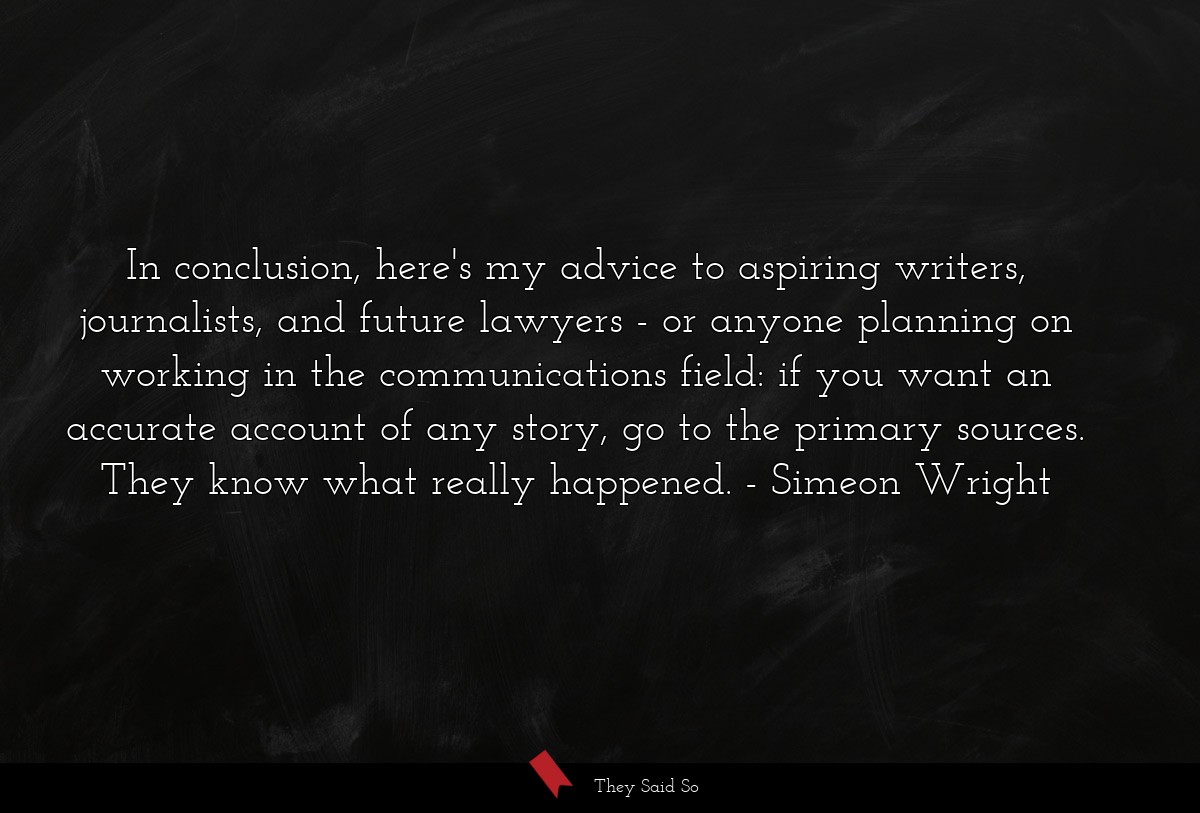 In conclusion, here's my advice to aspiring... | Simeon Wright