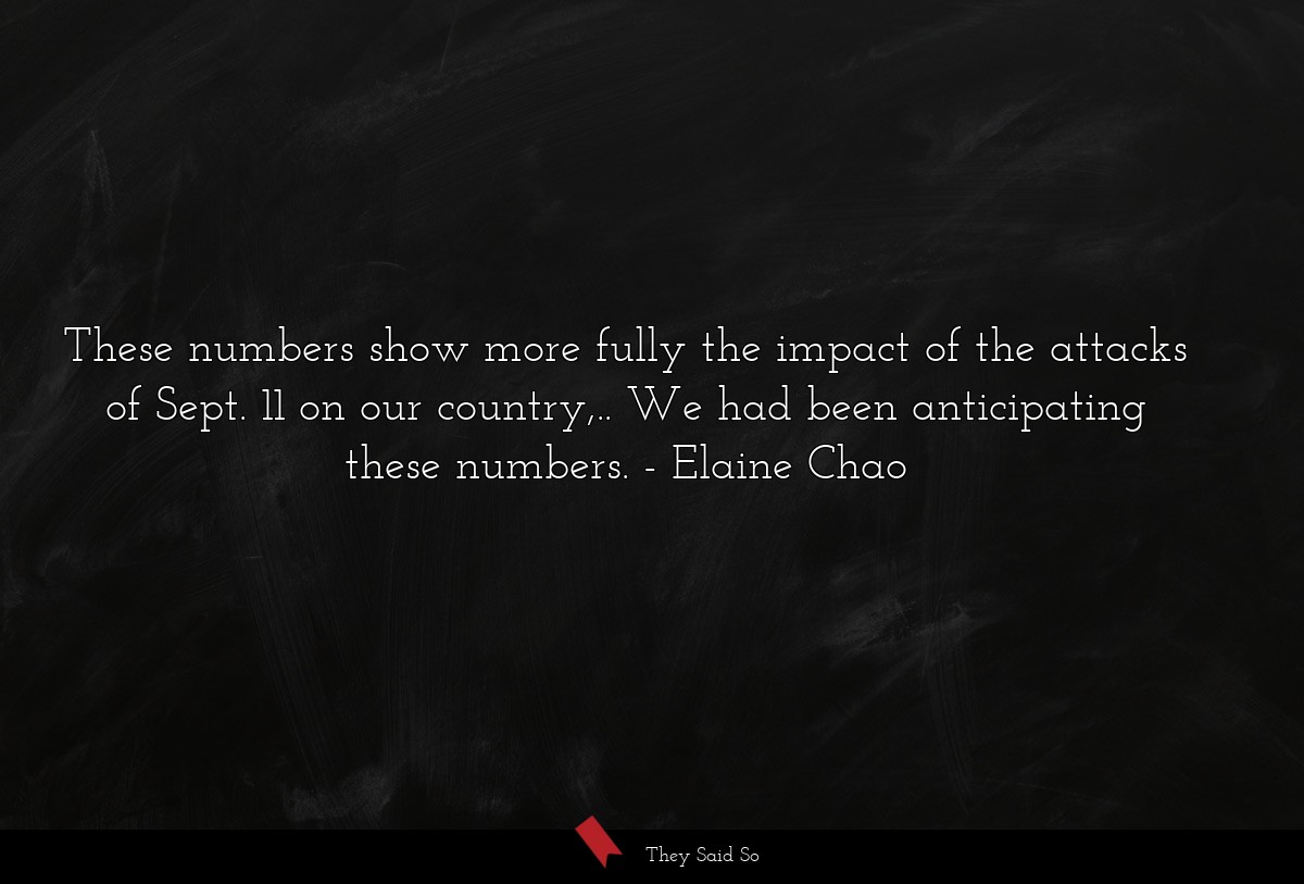 These numbers show more fully the impact of the attacks of Sept. 11 on our country,.. We had been anticipating these numbers.