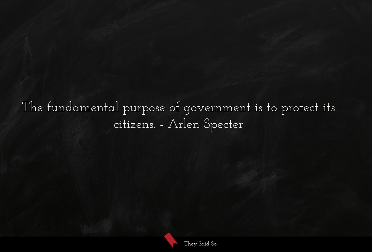 The fundamental purpose of government is to protect its citizens.