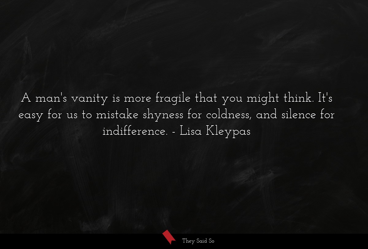 A man's vanity is more fragile that you might... | Lisa Kleypas