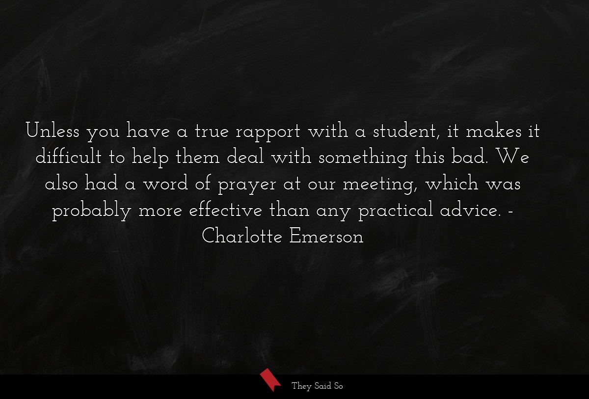 Unless you have a true rapport with a student, it makes it difficult to help them deal with something this bad. We also had a word of prayer at our meeting, which was probably more effective than any practical advice.