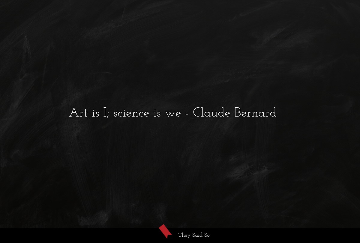 Art is I; science is we