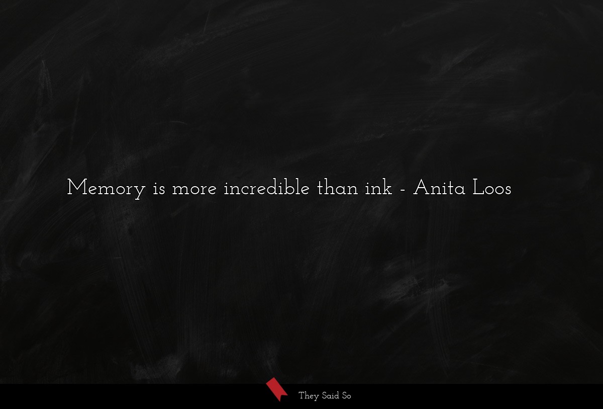Memory is more incredible than ink