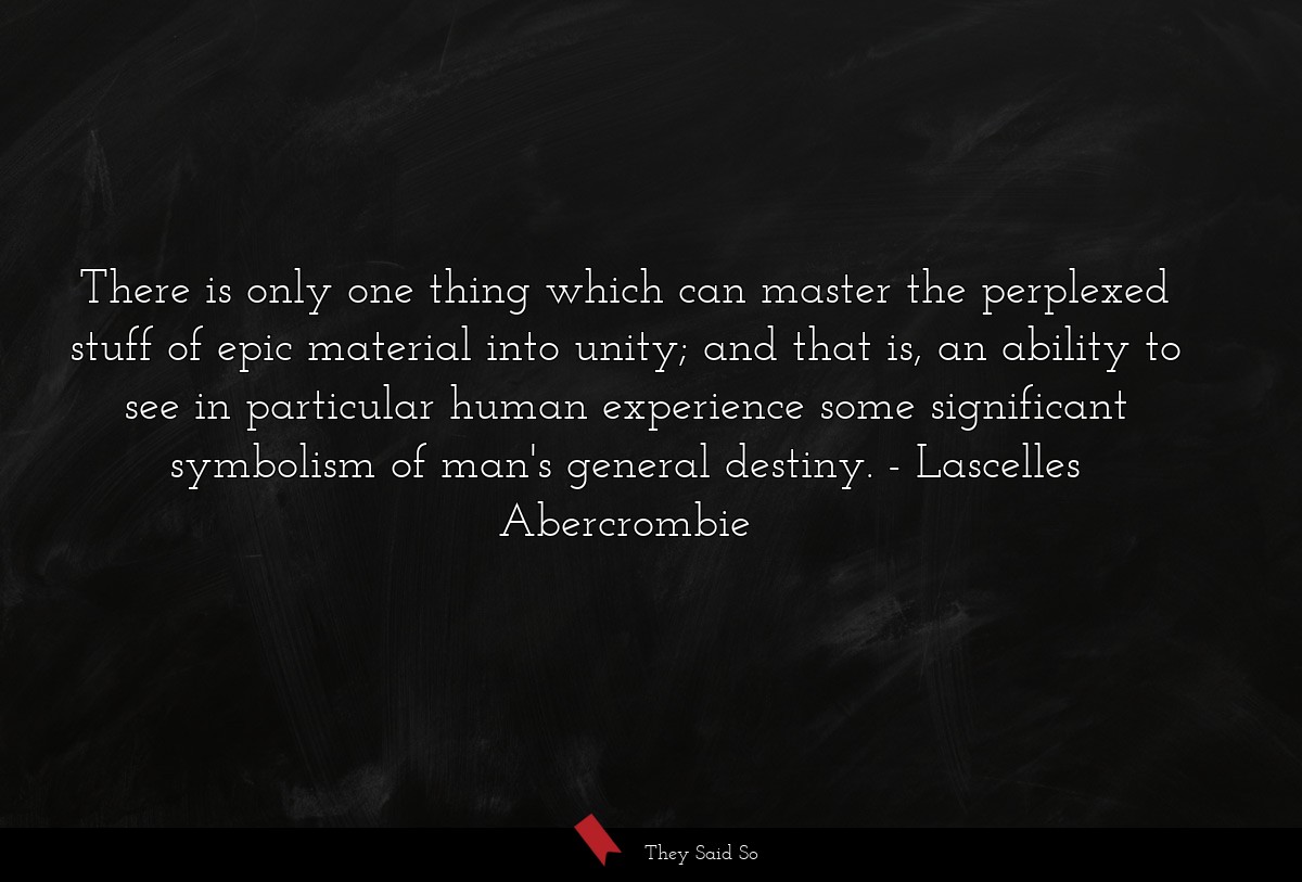 There is only one thing which can master the... | Lascelles Abercrombie