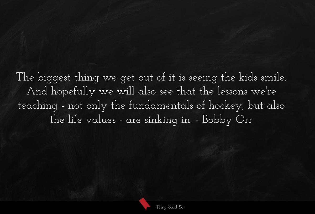 The biggest thing we get out of it is seeing the kids smile. And hopefully we will also see that the lessons we're teaching - not only the fundamentals of hockey, but also the life values - are sinking in.