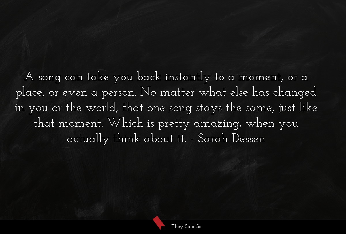 A song can take you back instantly to a moment,... | Sarah Dessen
